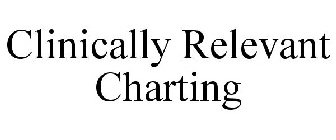 CLINICALLY RELEVANT CHARTING