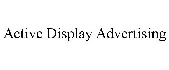 ACTIVE DISPLAY ADVERTISING