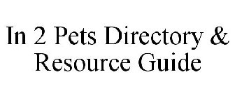 IN 2 PETS DIRECTORY & RESOURCE GUIDE