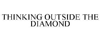 THINKING OUTSIDE THE DIAMOND