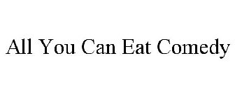 ALL YOU CAN EAT COMEDY