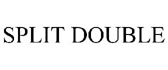 SPLIT DOUBLE