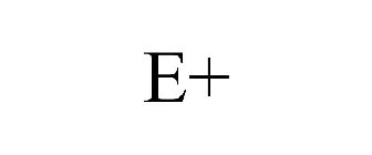 E+