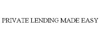 PRIVATE LENDING MADE EASY