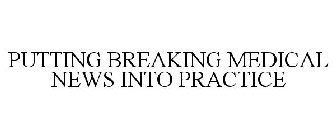 PUTTING BREAKING MEDICAL NEWS INTO PRACTICE