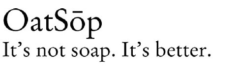 OATSOP IT'S NOT SOAP. IT'S BETTER.