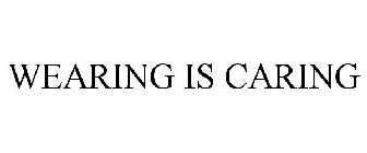WEARING IS CARING