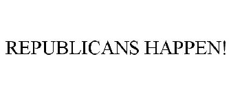 REPUBLICANS HAPPEN!