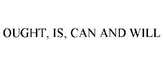 OUGHT, IS, CAN AND WILL