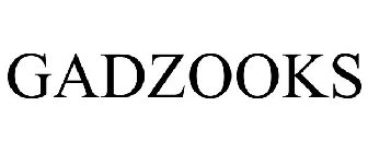 GADZOOKS