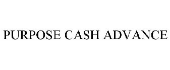 PURPOSE CASH ADVANCE