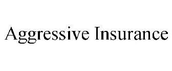 AGGRESSIVE INSURANCE