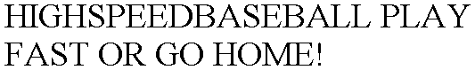 HIGHSPEEDBASEBALL PLAY FAST OR GO HOME!