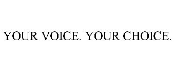 YOUR VOICE. YOUR CHOICE.