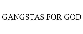 GANGSTAS FOR GOD