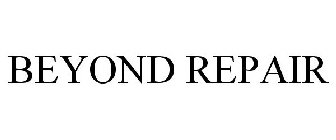BEYOND REPAIR