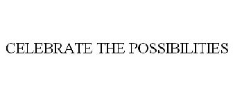 CELEBRATE THE POSSIBILITIES