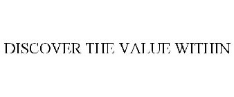 DISCOVER THE VALUE WITHIN