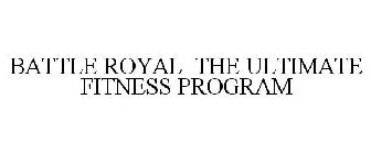BATTLE ROYAL THE ULTIMATE FITNESS PROGRAM
