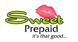 SWEET PREPAID IT'S THAT GOOD...