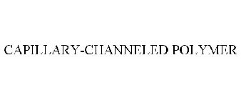 CAPILLARY-CHANNELED POLYMER