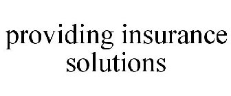 PROVIDING INSURANCE SOLUTIONS