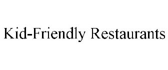 KID-FRIENDLY RESTAURANTS