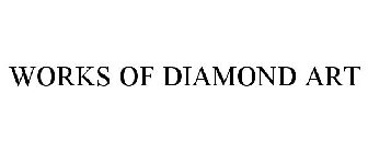 WORKS OF DIAMOND ART