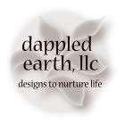 DAPPLED EARTH, LLC DESIGNS TO NURTURE LIFE