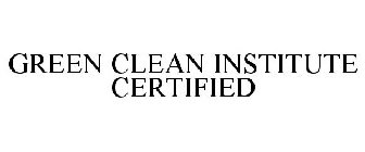 GREEN CLEAN INSTITUTE CERTIFIED