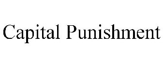 CAPITAL PUNISHMENT