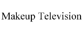 MAKEUP TELEVISION