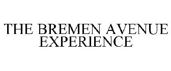 THE BREMEN AVENUE EXPERIENCE