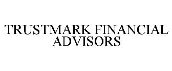 TRUSTMARK FINANCIAL ADVISORS