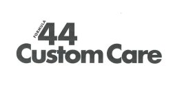 FORMULA 44 CUSTOM CARE