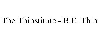 THE THINSTITUTE - B.E. THIN