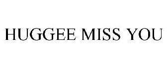 HUGGEE MISS YOU