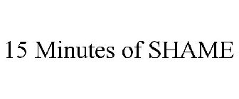 15 MINUTES OF SHAME