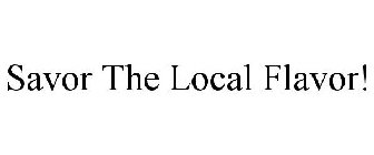 SAVOR THE LOCAL FLAVOR!