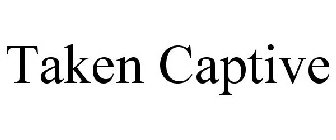TAKEN CAPTIVE
