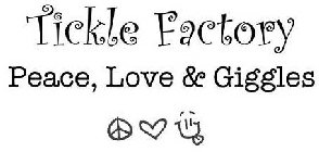 TICKLE FACTORY PEACE, LOVE & GIGGLES