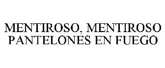 MENTIROSO, MENTIROSO PANTELONES EN FUEGO