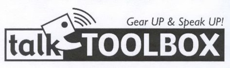 TALK TOOLBOX GEAR UP & SPEAK UP!