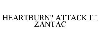 HEARTBURN? ATTACK IT. ZANTAC