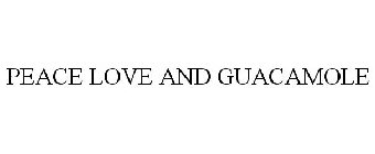 PEACE LOVE AND GUACAMOLE