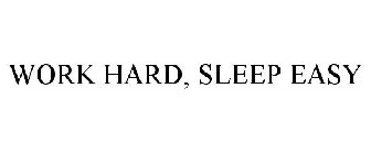 WORK HARD, SLEEP EASY