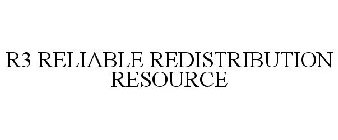 R3 RELIABLE REDISTRIBUTION RESOURCE