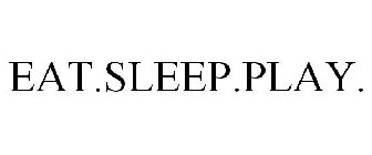 EAT.SLEEP.PLAY.