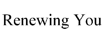 RENEWING YOU