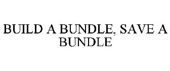 BUILD A BUNDLE, SAVE A BUNDLE